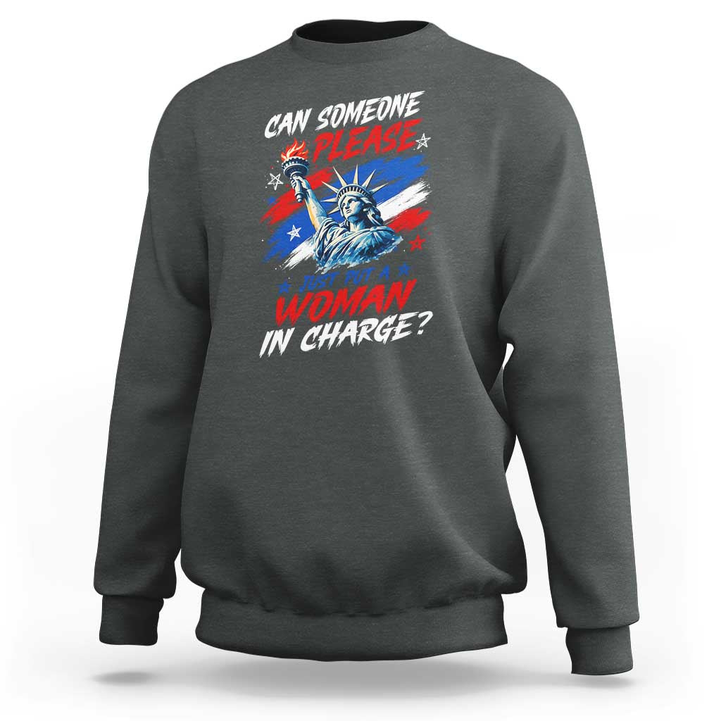 Can Someone Please Just Put A Woman in Charge Sweatshirt 4th of July Feminist