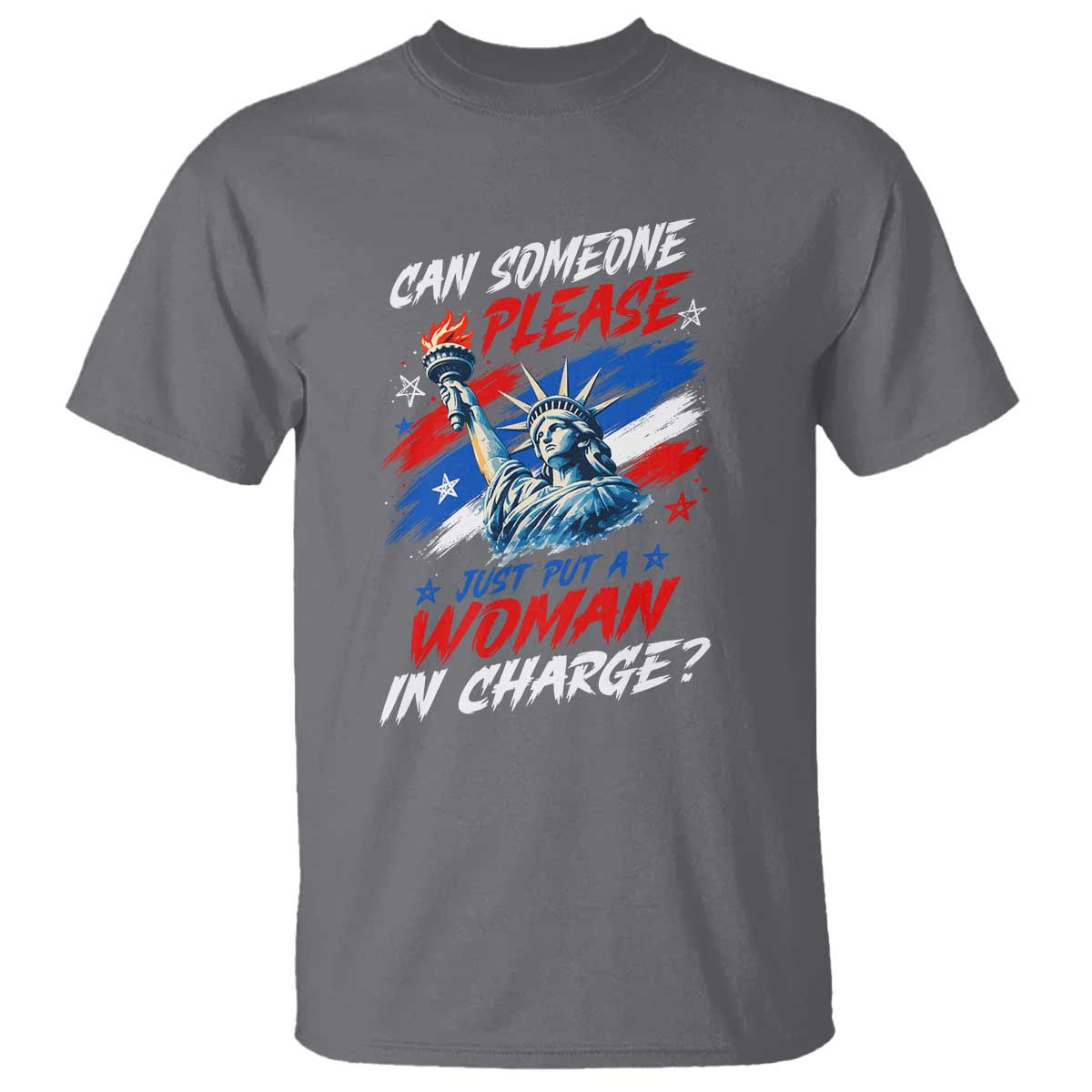 Can Someone Please Just Put A Woman in Charge T Shirt 4th of July Feminist