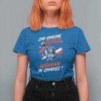 Can Someone Please Just Put A Woman in Charge T Shirt For Women 4th of July Feminist