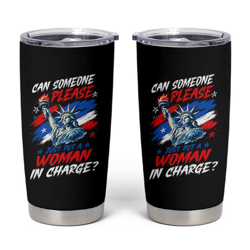 Can Someone Please Just Put A Woman in Charge Tumbler Cup 4th of July Feminist