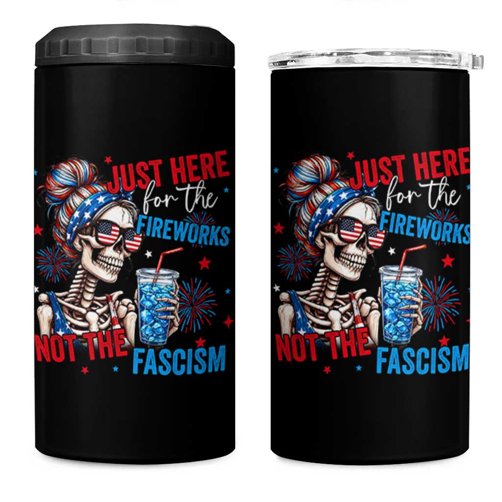 Just Here For The Fireworks Not The Fascism 4 in 1 Can Cooler Tumbler Funny Skeleton 4th of July