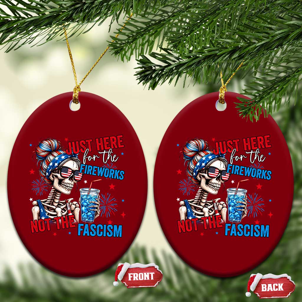 Just Here For The Fireworks Not The Fascism Ceramic Ornament Funny Skeleton 4th of July