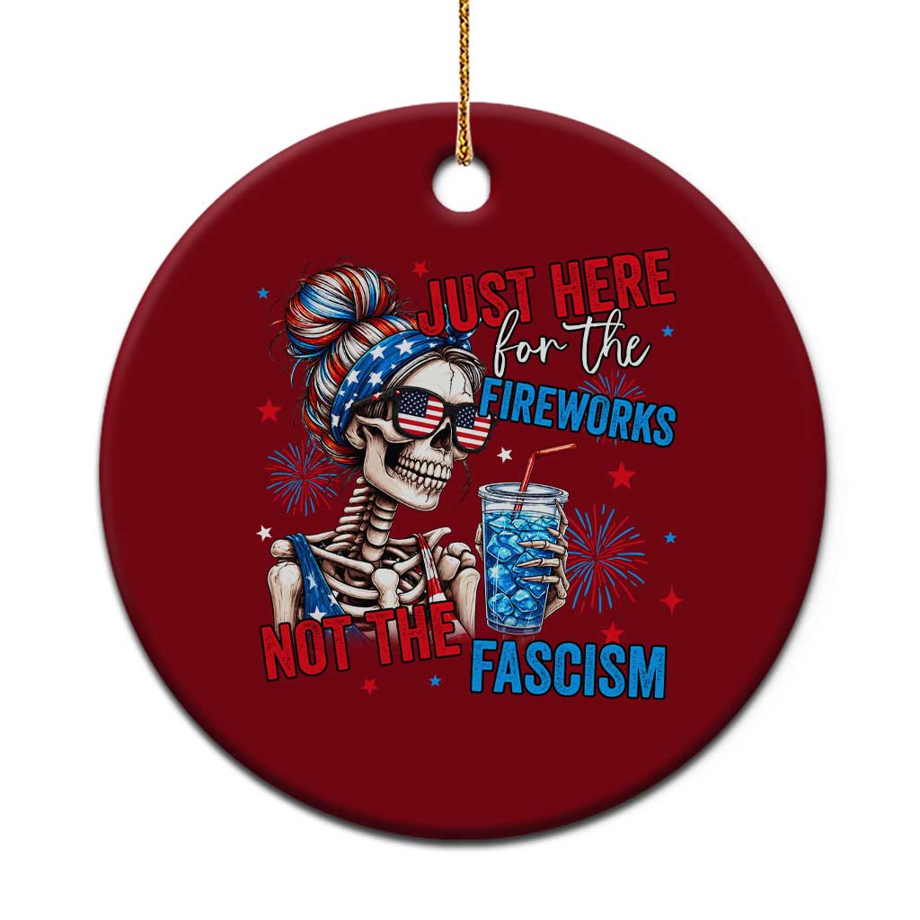Just Here For The Fireworks Not The Fascism Ceramic Ornament Funny Skeleton 4th of July