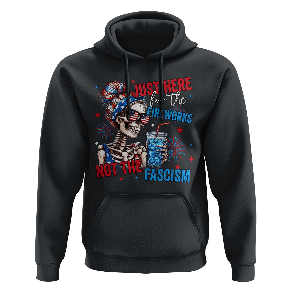 Just Here For The Fireworks Not The Fascism Hoodie Funny Skeleton 4th of July