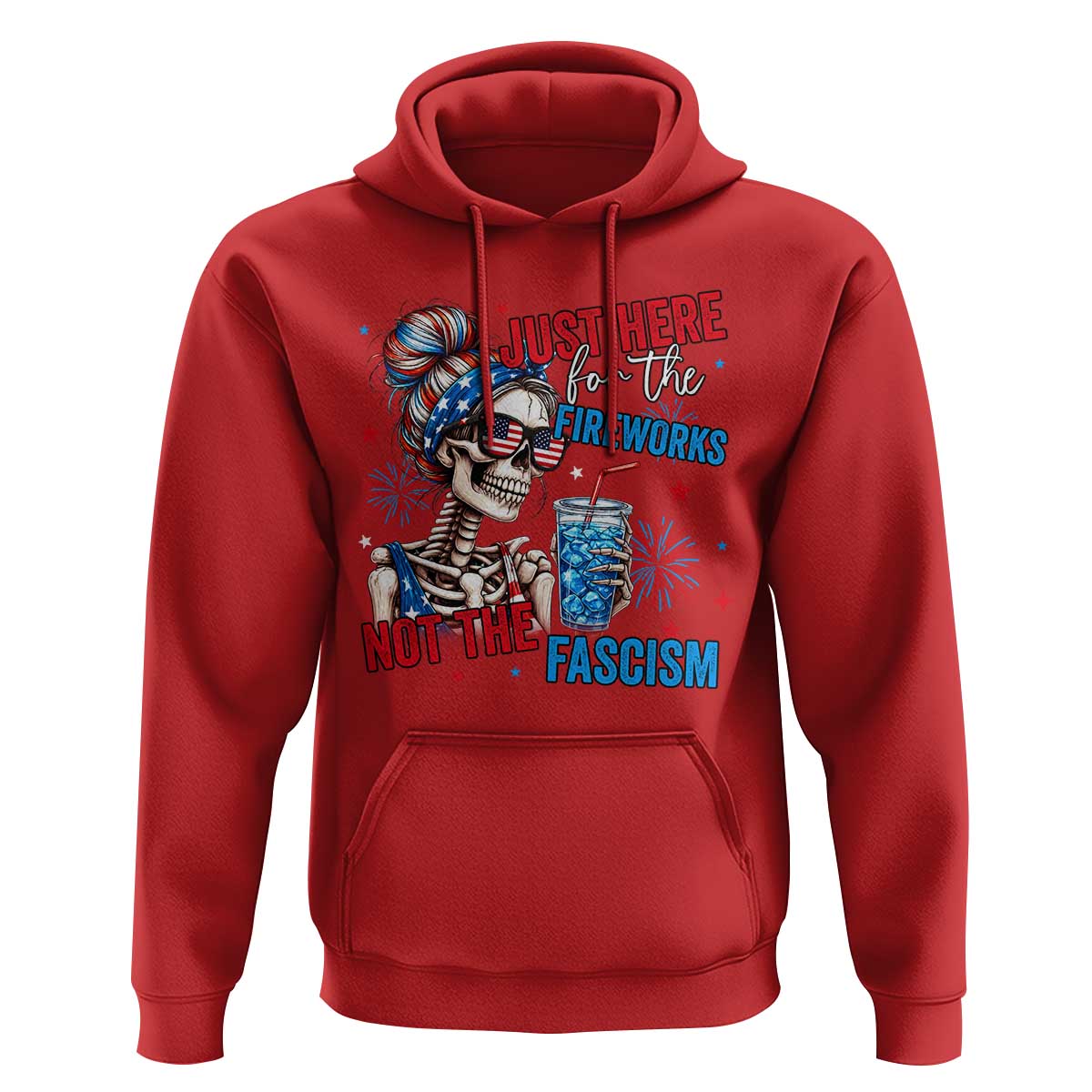 Just Here For The Fireworks Not The Fascism Hoodie Funny Skeleton 4th of July