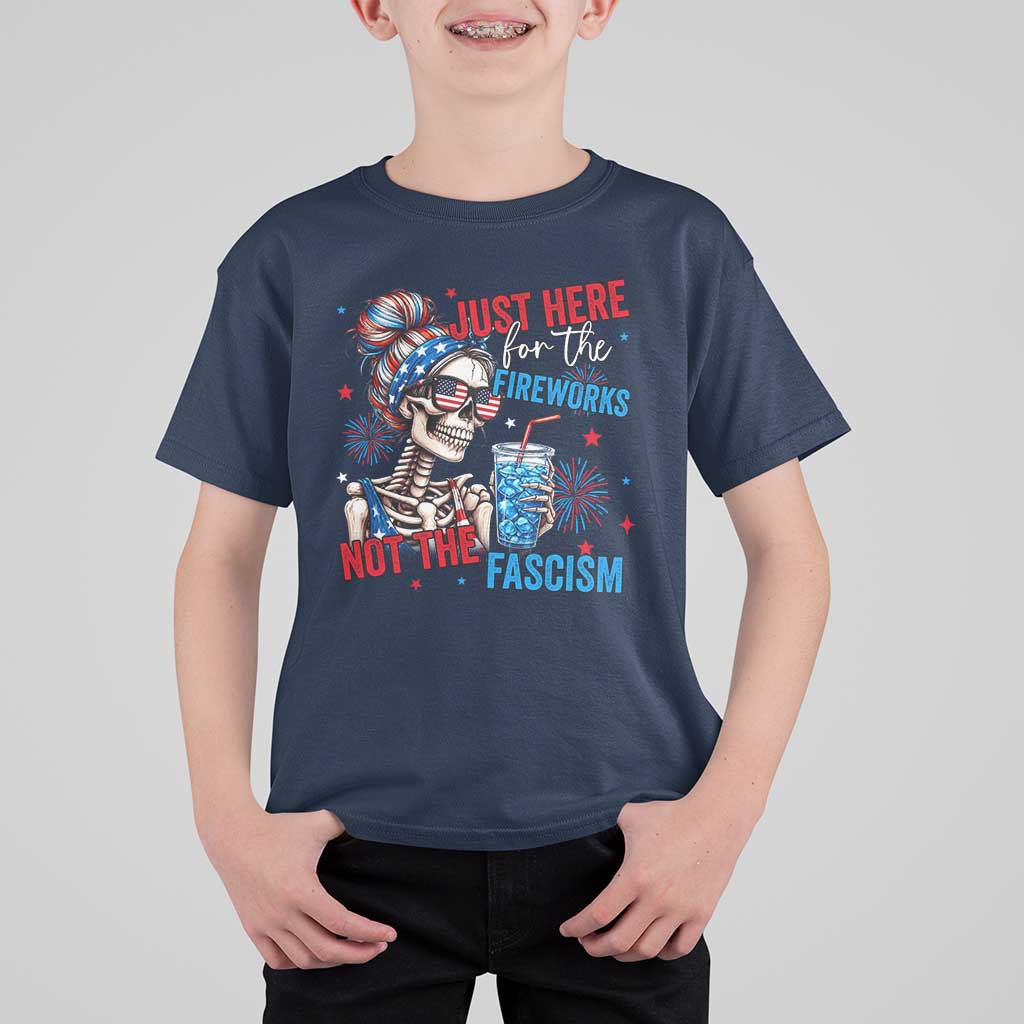 Just Here For The Fireworks Not The Fascism T Shirt For Kid Funny Skeleton 4th of July