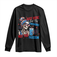 Just Here For The Fireworks Not The Fascism Long Sleeve Shirt Funny Skeleton 4th of July