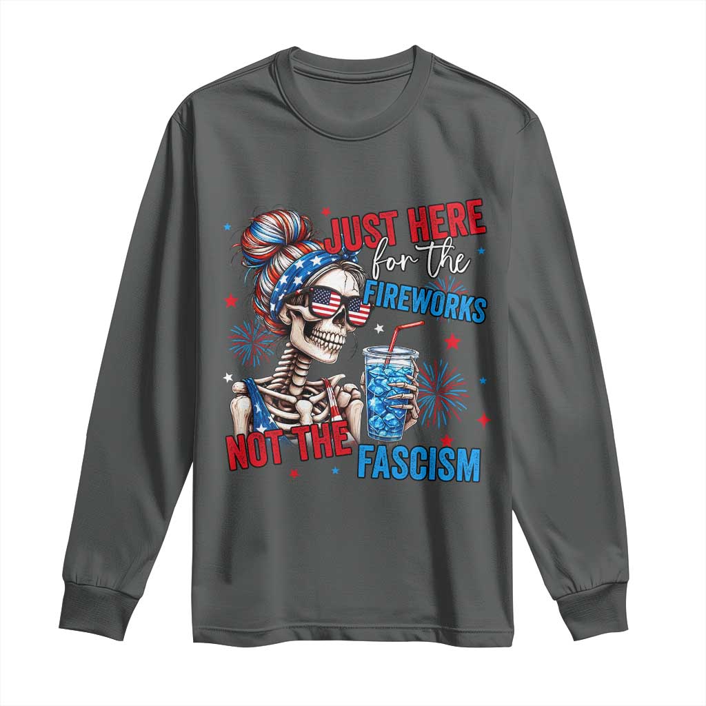 Just Here For The Fireworks Not The Fascism Long Sleeve Shirt Funny Skeleton 4th of July