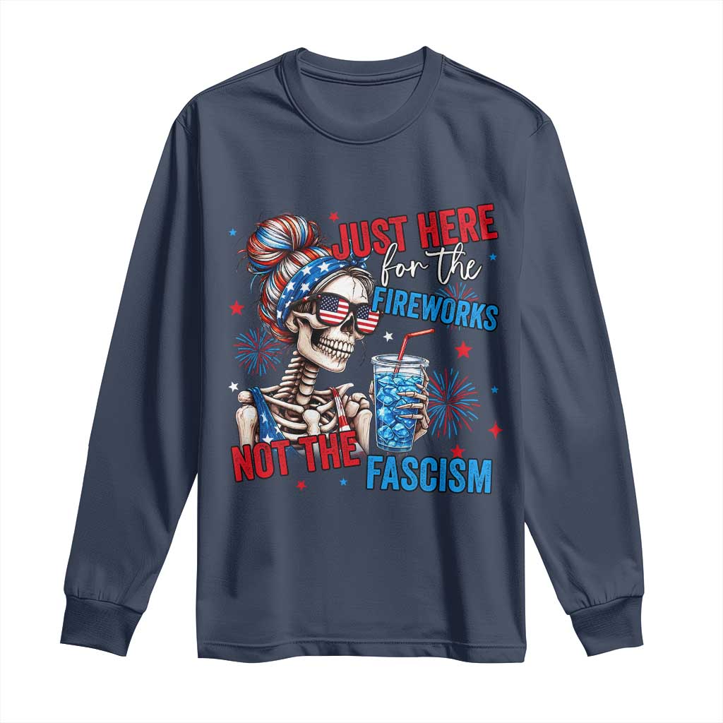 Just Here For The Fireworks Not The Fascism Long Sleeve Shirt Funny Skeleton 4th of July