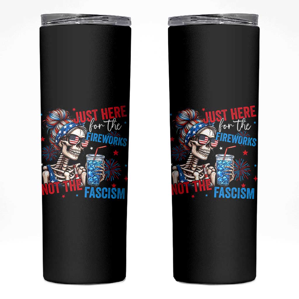 Just Here For The Fireworks Not The Fascism Skinny Tumbler Funny Skeleton 4th of July