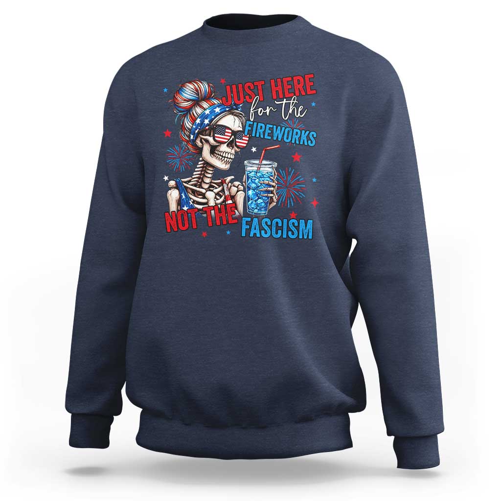 Just Here For The Fireworks Not The Fascism Sweatshirt Funny Skeleton 4th of July