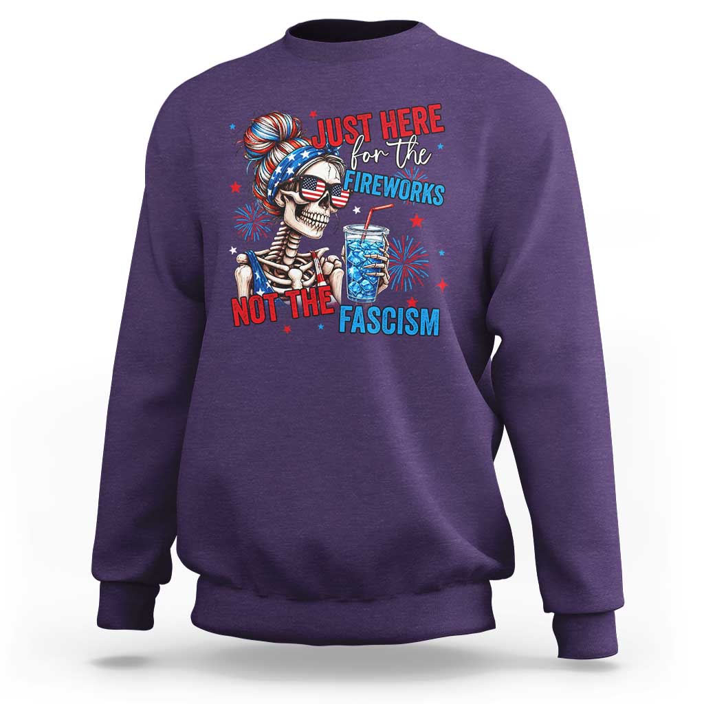 Just Here For The Fireworks Not The Fascism Sweatshirt Funny Skeleton 4th of July