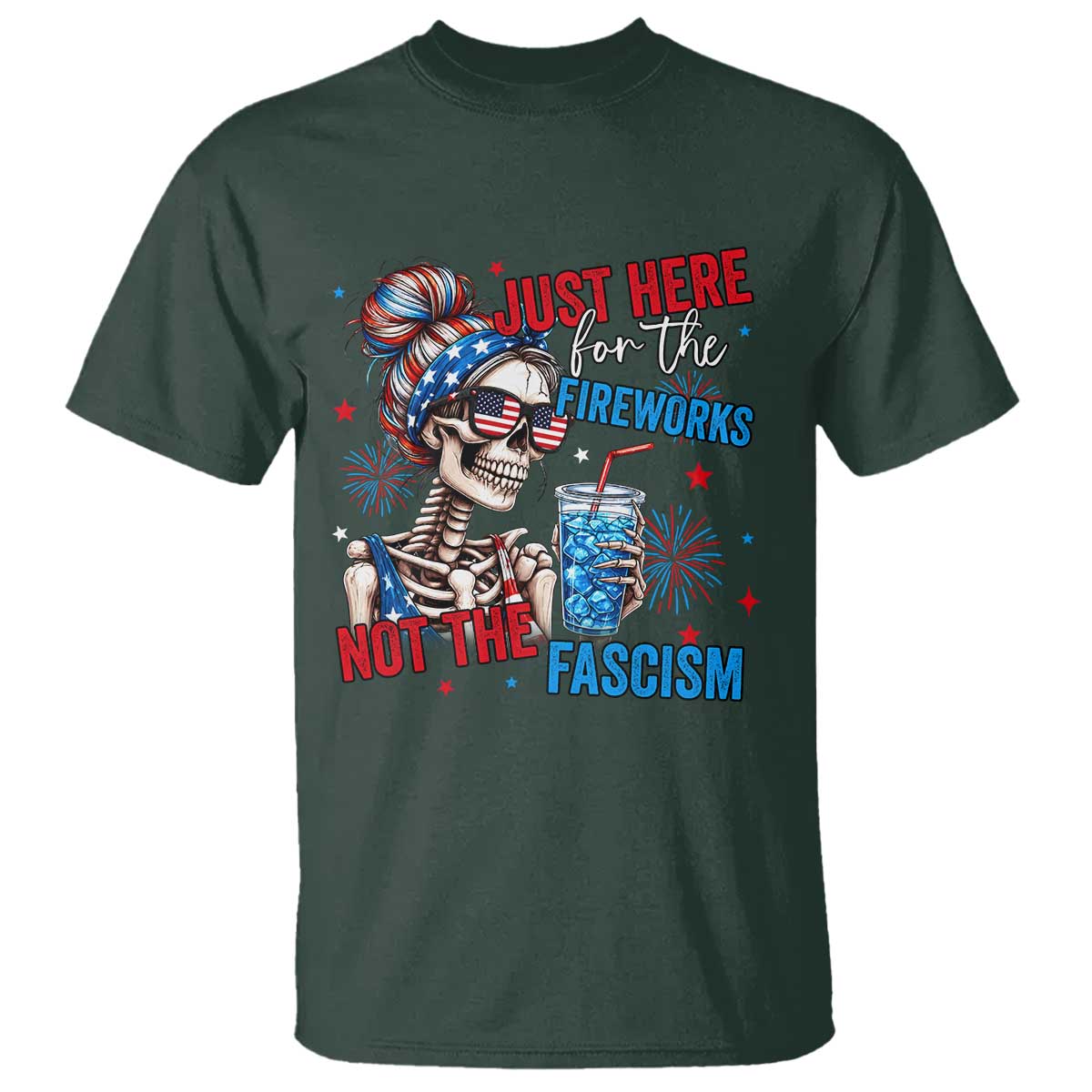 Just Here For The Fireworks Not The Fascism T Shirt Funny Skeleton 4th of July