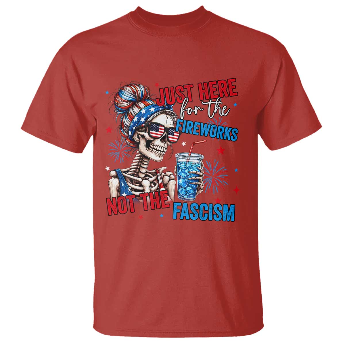 Just Here For The Fireworks Not The Fascism T Shirt Funny Skeleton 4th of July