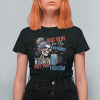Just Here For The Fireworks Not The Fascism T Shirt For Women Funny Skeleton 4th of July