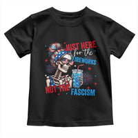Just Here For The Fireworks Not The Fascism Toddler T Shirt Funny Skeleton 4th of July