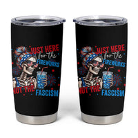 Just Here For The Fireworks Not The Fascism Tumbler Cup Funny Skeleton 4th of July