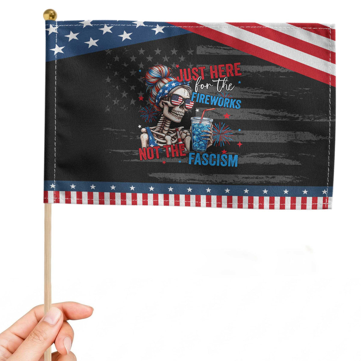Just Here For The Fireworks Not The Fascism Patriotic Handheld Flag Funny Skeleton 4th of July
