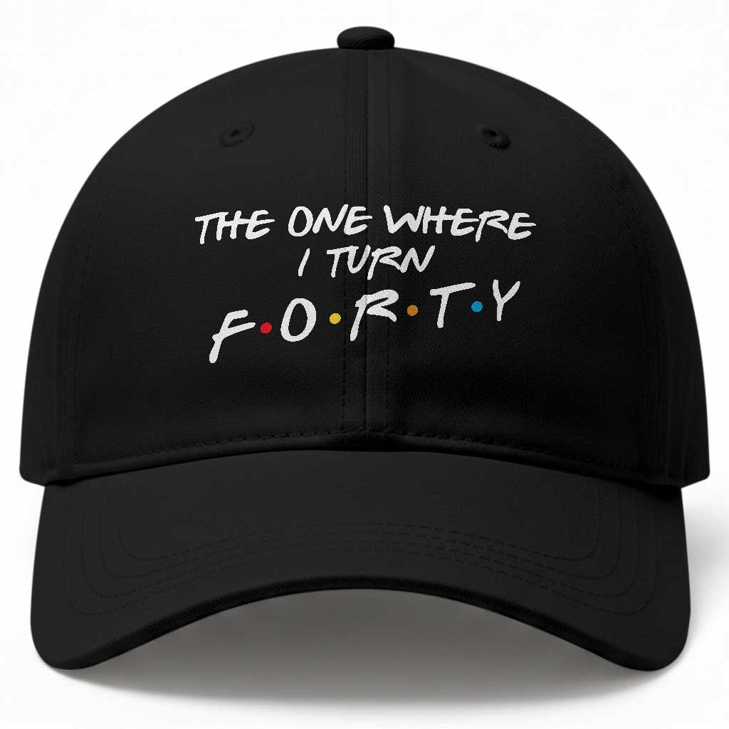 40th Birthday Baseball Cap The One Where I Turn Forty Funny TV Series Bday
