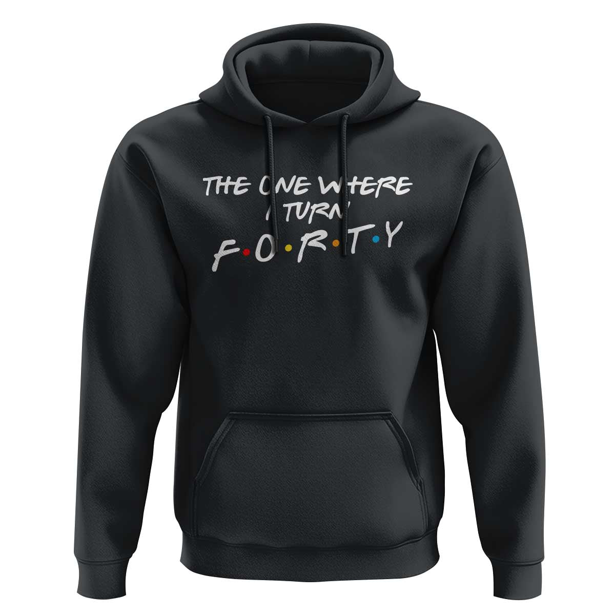40th Birthday Hoodie The One Where I Turn Forty Funny TV Series Bday
