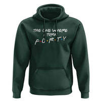 40th Birthday Hoodie The One Where I Turn Forty Funny TV Series Bday