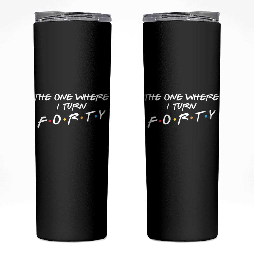 40th Birthday Skinny Tumbler The One Where I Turn Forty Funny TV Series Bday