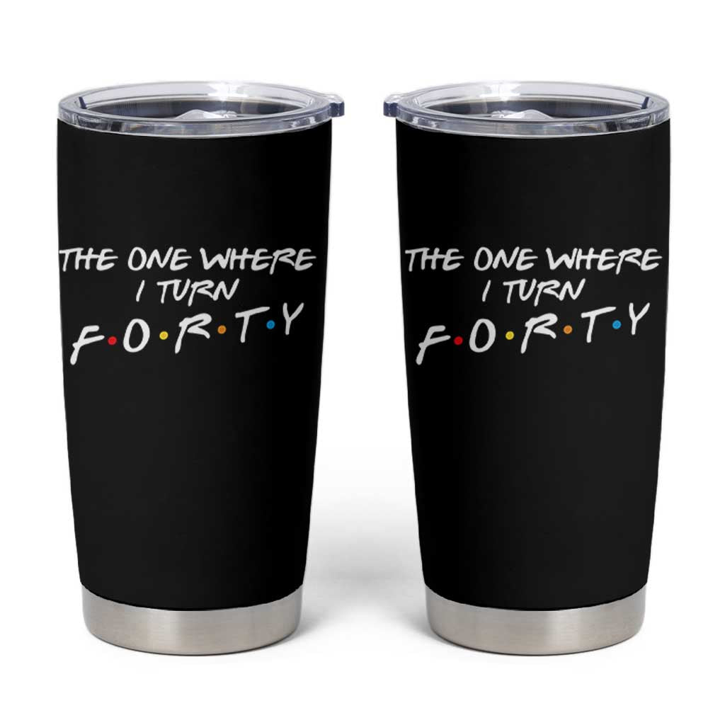 40th Birthday Tumbler Cup The One Where I Turn Forty Funny TV Series Bday