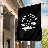 Hair Would Only Slow Me Down Funny Bald Humor Garden Flag