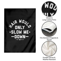 Hair Would Only Slow Me Down Funny Bald Humor Garden Flag