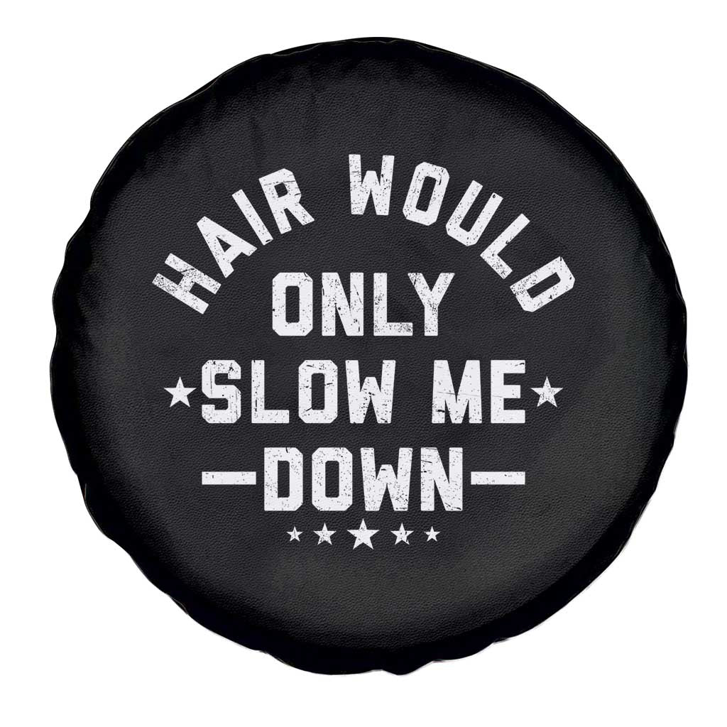 Hair Would Only Slow Me Down Funny Bald Humor Spare Tire Cover