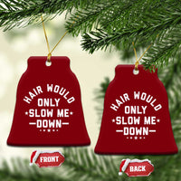 Hair Would Only Slow Me Down Funny Bald Humor Ceramic Ornament