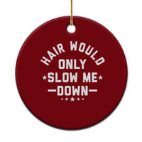 Hair Would Only Slow Me Down Funny Bald Humor Ceramic Ornament