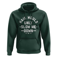 Hair Would Only Slow Me Down Funny Bald Humor Hoodie