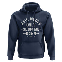 Hair Would Only Slow Me Down Funny Bald Humor Hoodie