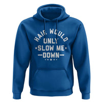 Hair Would Only Slow Me Down Funny Bald Humor Hoodie