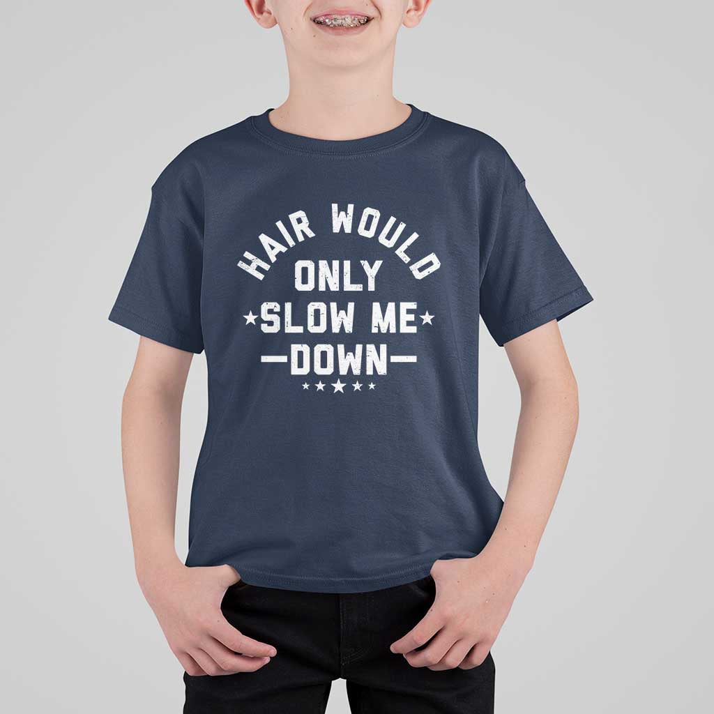 Hair Would Only Slow Me Down Funny Bald Humor T Shirt For Kid