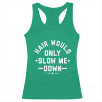 Hair Would Only Slow Me Down Funny Bald Humor Racerback Tank Top