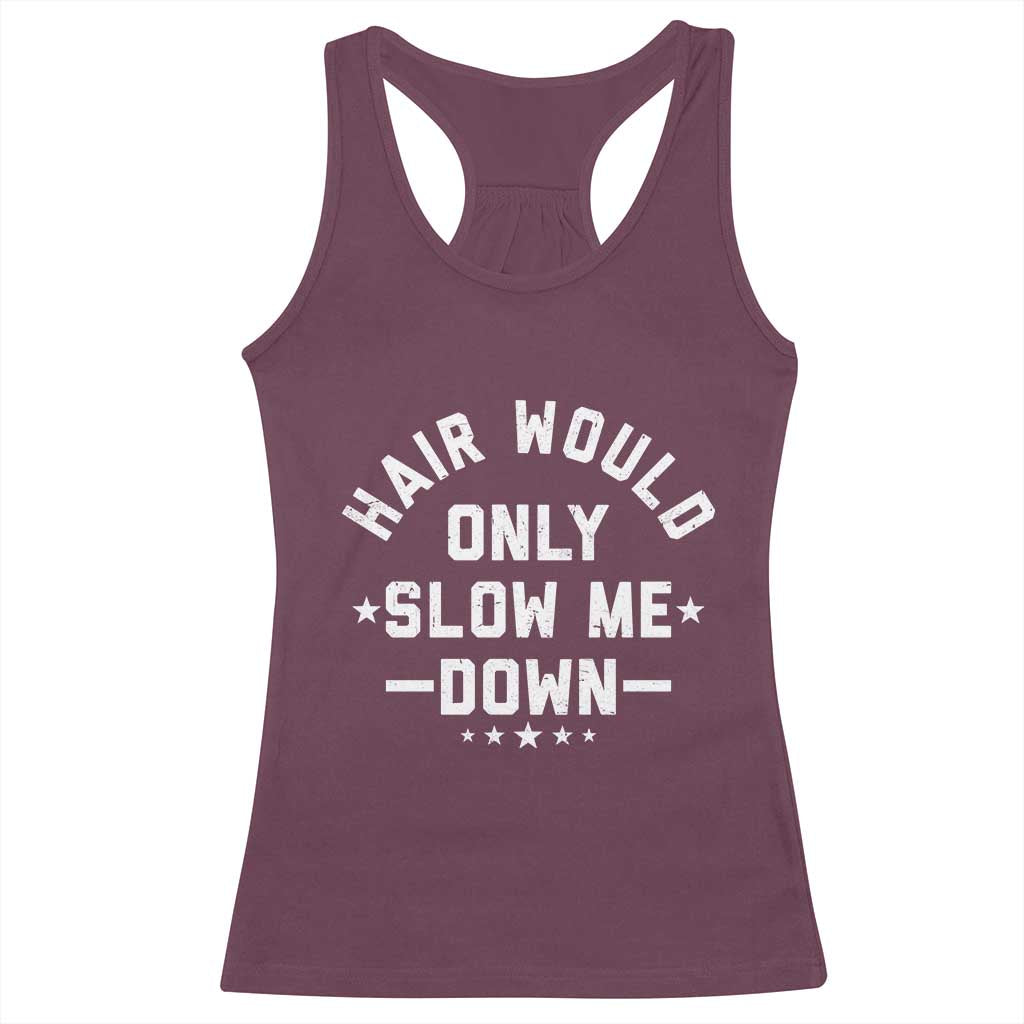 Hair Would Only Slow Me Down Funny Bald Humor Racerback Tank Top