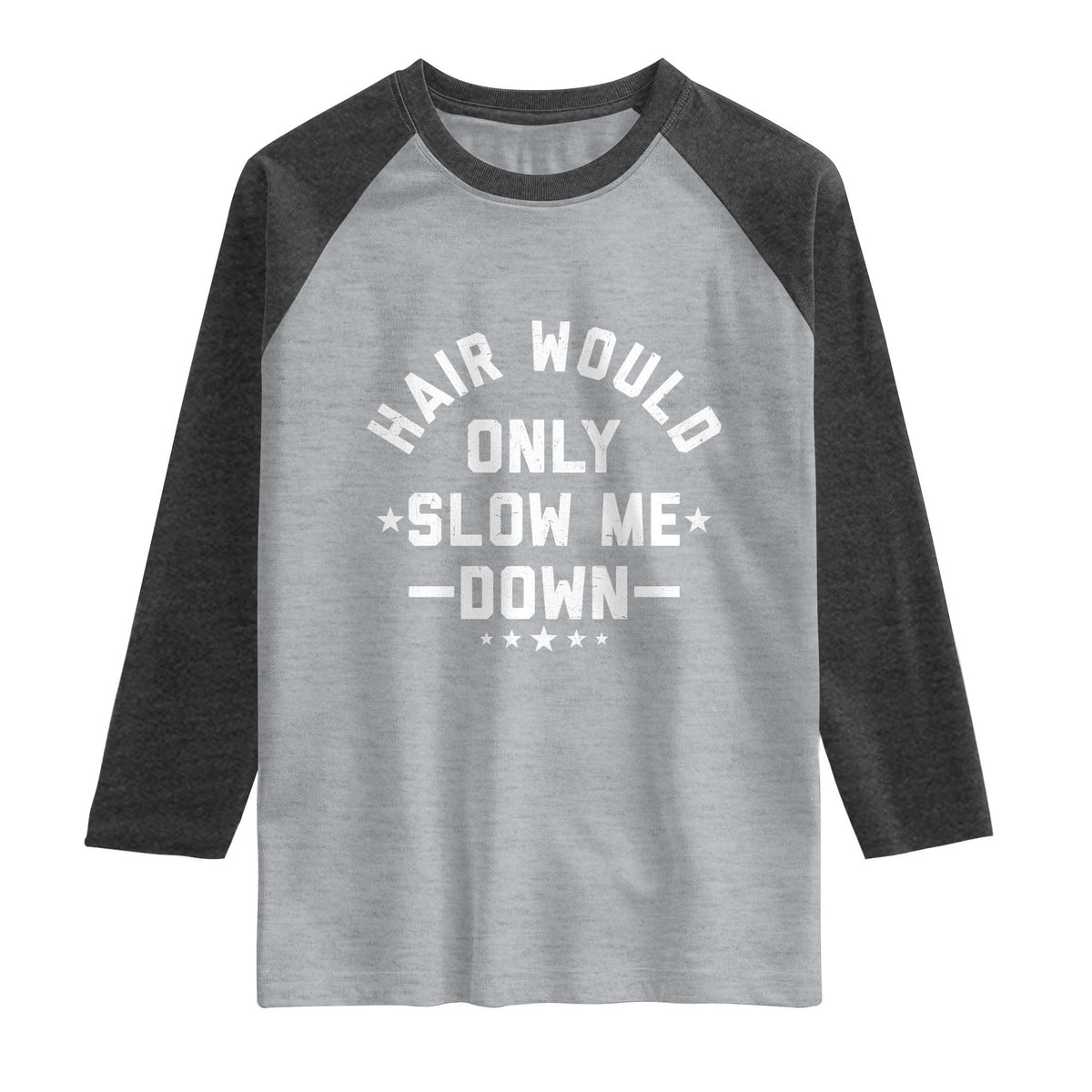 Hair Would Only Slow Me Down Funny Bald Humor Raglan Shirt