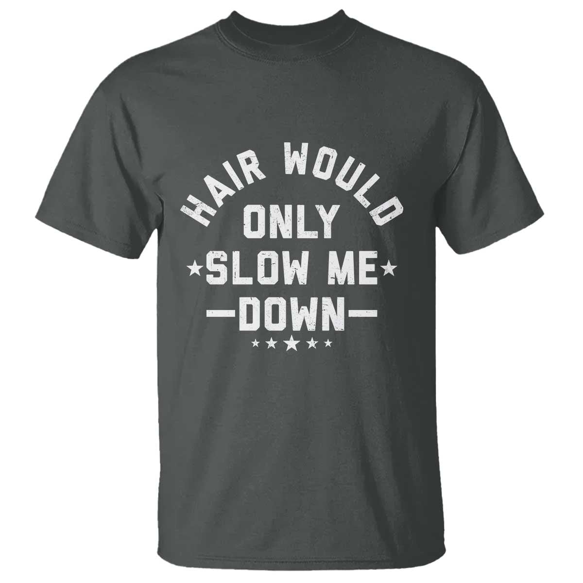 Hair Would Only Slow Me Down Funny Bald Humor T Shirt