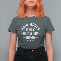 Hair Would Only Slow Me Down Funny Bald Humor T Shirt For Women