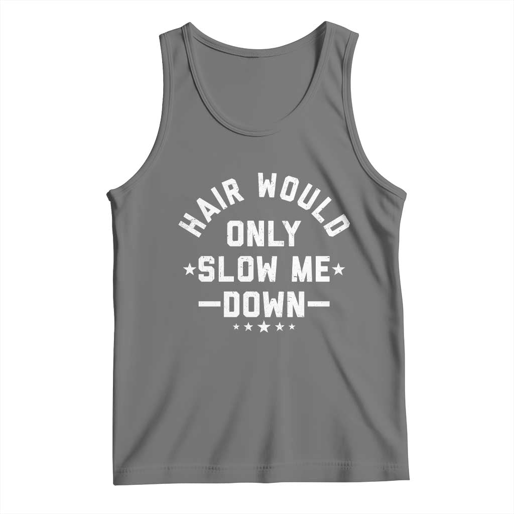 Hair Would Only Slow Me Down Funny Bald Humor Tank Top