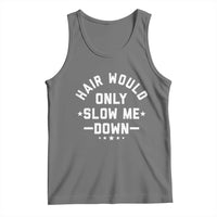 Hair Would Only Slow Me Down Funny Bald Humor Tank Top