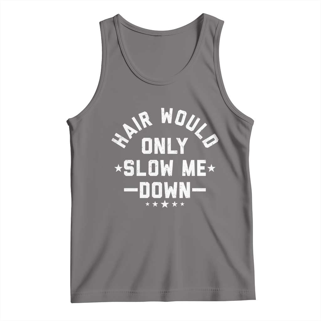 Hair Would Only Slow Me Down Funny Bald Humor Tank Top