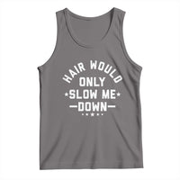 Hair Would Only Slow Me Down Funny Bald Humor Tank Top