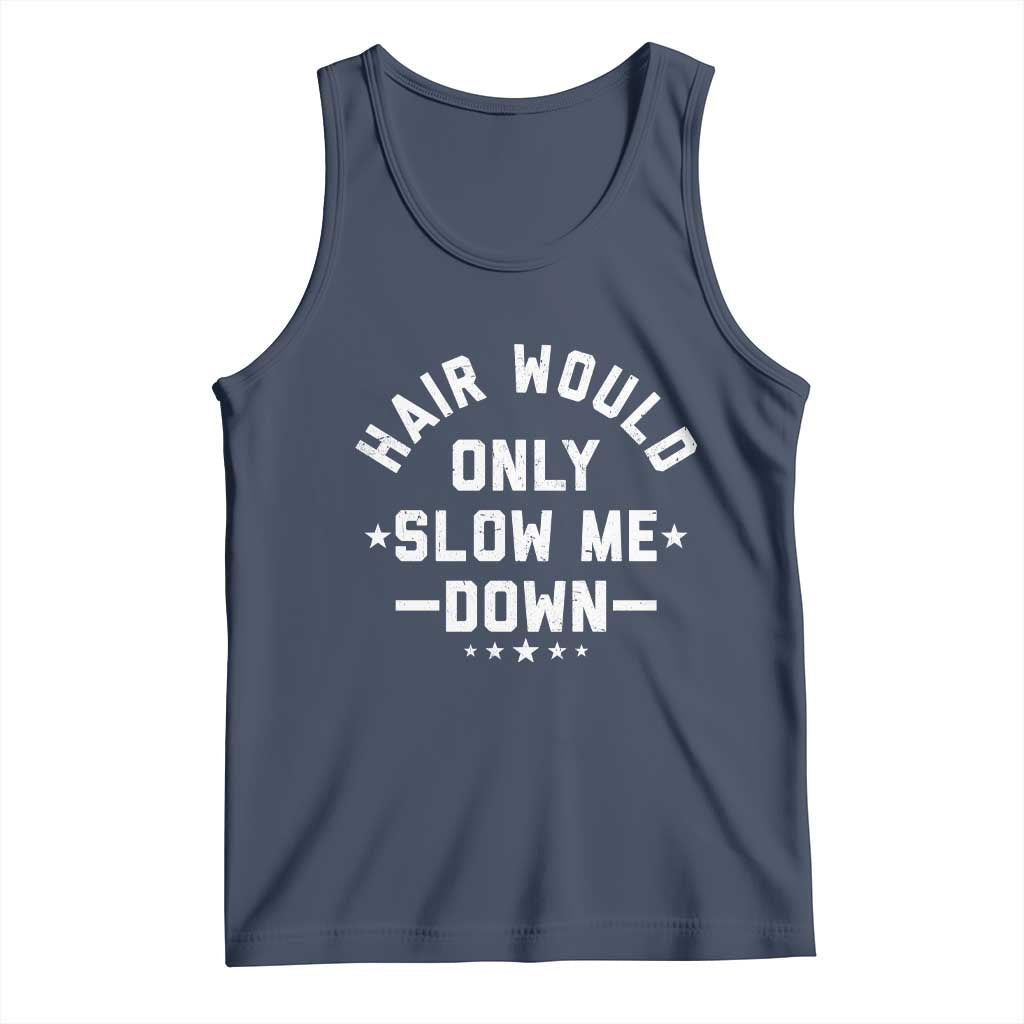 Hair Would Only Slow Me Down Funny Bald Humor Tank Top