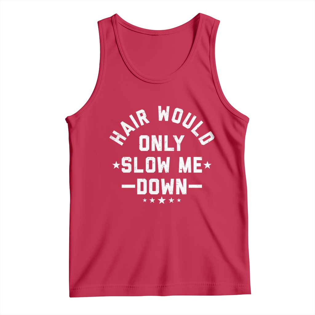 Hair Would Only Slow Me Down Funny Bald Humor Tank Top