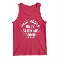 Hair Would Only Slow Me Down Funny Bald Humor Tank Top