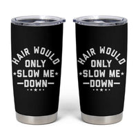 Hair Would Only Slow Me Down Funny Bald Humor Tumbler Cup
