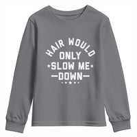 Hair Would Only Slow Me Down Funny Bald Humor Youth Sweatshirt
